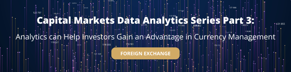 Analytics Can Help Investors Gain An Advantage In Currency Management 